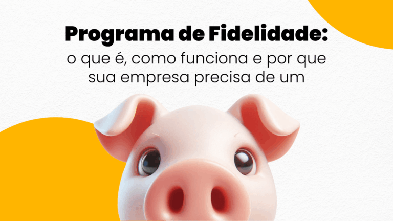 Programa de Fidelidade o que é como funciona e por que sua empresa precisa de um