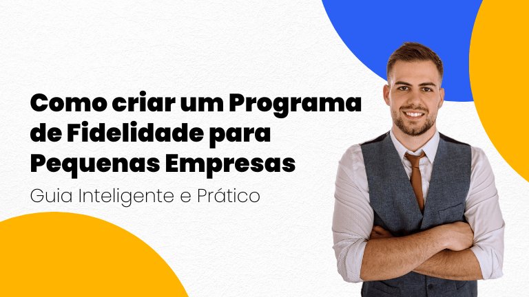 7 Passos para Criar um Programa de Fidelidade para Pequenas Empresas: Guia Inteligente e Prático