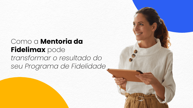 Como a mentoria da fidelimax pode transformar o resultado do seu programa de fidelidade